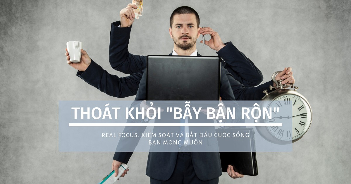 “Bẫy bận rộn” – Bạn đã tự lừa mình như thế nào?