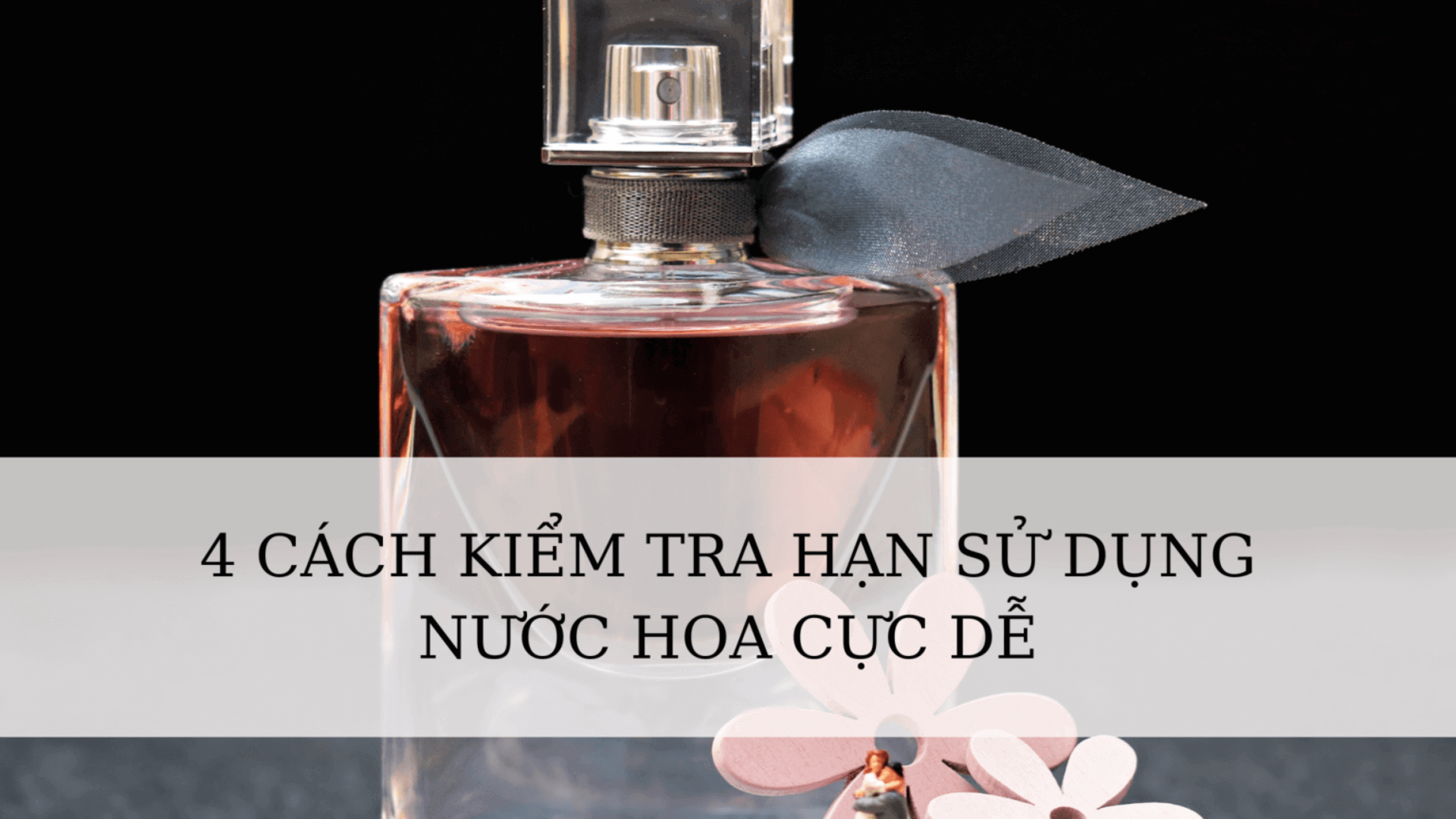 Hạn sử dụng nước hoa? Dấu hiệu nhận biết? Và cách bảo quản?