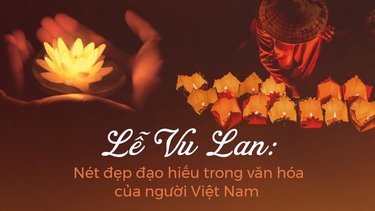 Từ cội nguồn văn hóa dân tộc: Người Việt nghĩ gì về mùa Vu Lan báo hiếu?