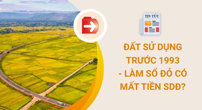 Đất sử dụng trước 1993 không phải nộp tiền sử dụng đất khi làm Sổ đỏ?