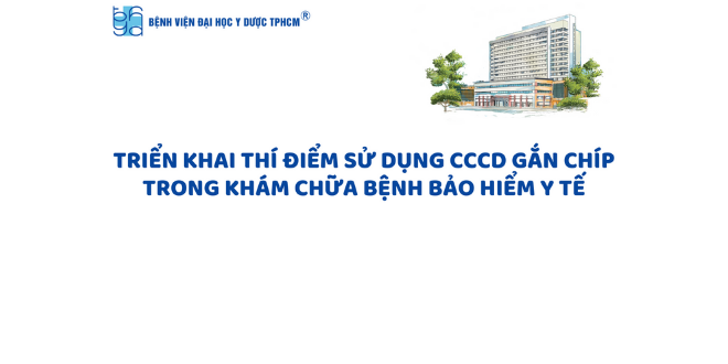 Bệnh viện ĐH Y Dược TPHCM cho phép sử dụng CCCD gắn chíp trong khám chữa bệnh BHYT