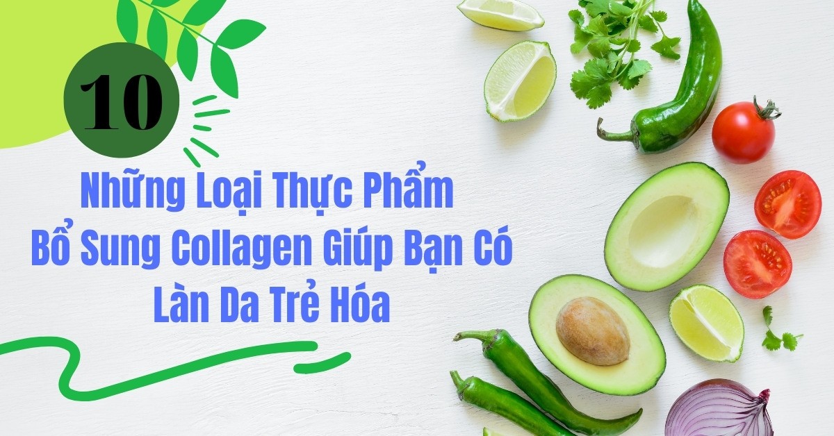 Để làn da luôn trẻ hóa nên sử dụng 10 loại thực phẩm bổ sung collagen này thường xuyên