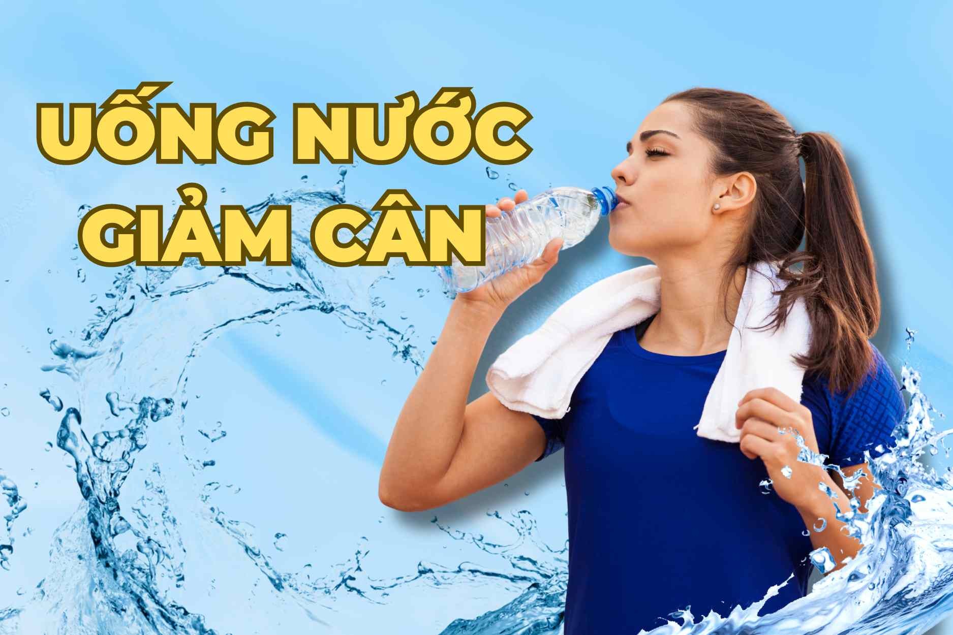 UỐNG NƯỚC CÓ THỂ GIÚP BẠN GIẢM CÂN?