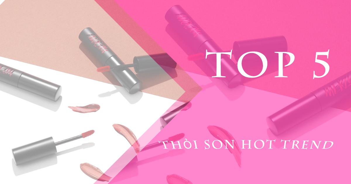 Top 5 thỏi so Hot Trend dành cho giới trẻ