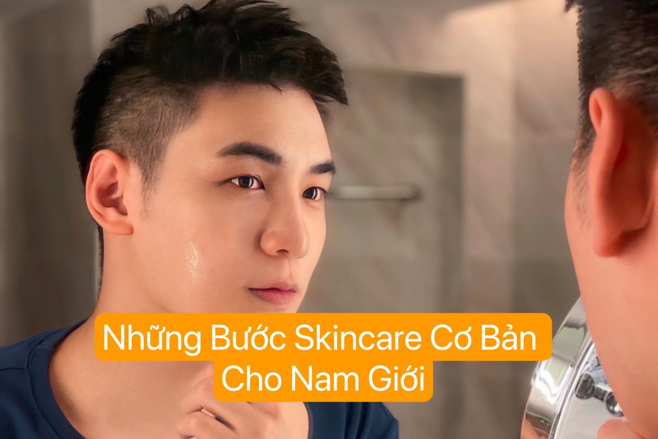 Bí quyết chăm sóc da: Các bước skincare cơ bản dành cho nam giới