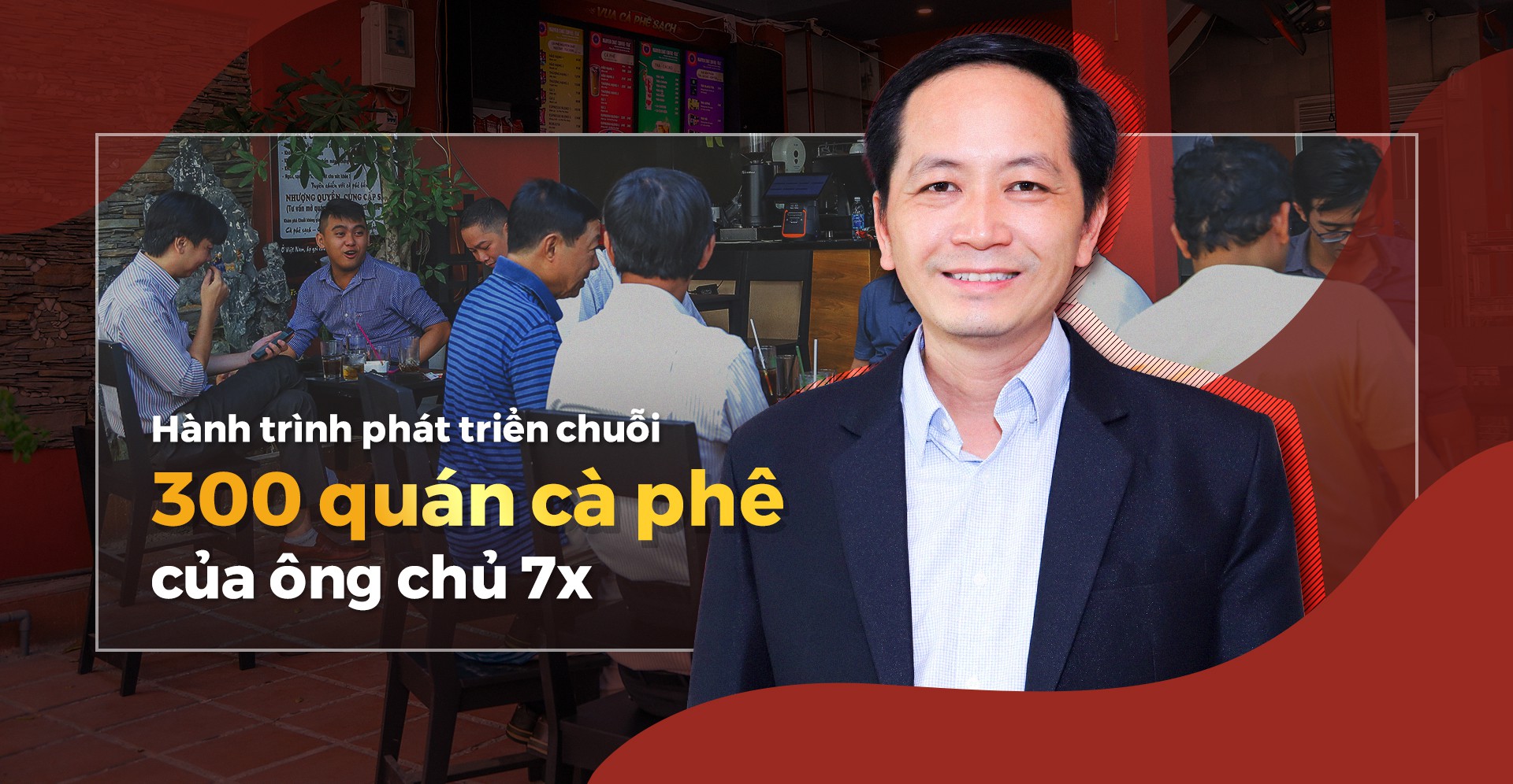 Hành trình phát triển chuỗi 300 quán cà phê của ông chủ 7x