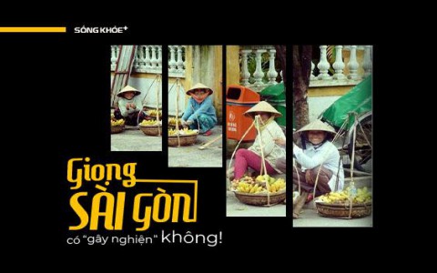 Sống ở Sài Gòn bao lâu, liệu bạn có nhận ra điều đặc biệt trong chất giọng mộc mạc ở đây không?