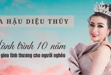 Hoa hậu Diệu Thúy và hành trình 10 năm gieo tình thương cho người nghèo