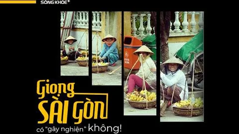 Sống ở Sài Gòn bao lâu, liệu bạn có nhận ra điều đặc biệt trong chất giọng mộc mạc ở đây không?