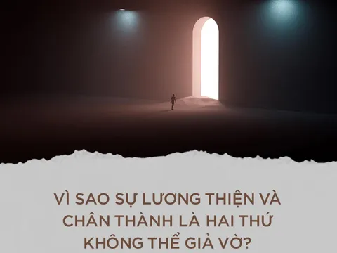 Chân thành và lương thiện là hai thứ không thể giả vờ?