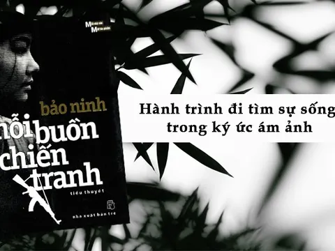 “Nỗi buồn chiến tranh” là hành trình đi tìm sự sống trong ký ức ám ảnh