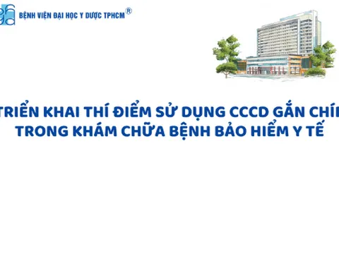 Bệnh viện ĐH Y Dược TPHCM cho phép sử dụng CCCD gắn chíp trong khám chữa bệnh BHYT