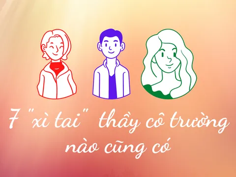 7 “xì–tai” thầy cô trường nào cũng có