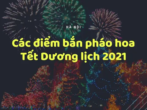 Hà Nội sẽ bắn pháo hoa tại 3 địa điểm để chào đón năm mới 2021